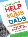 Homework Help for Mums and Dads (eBook): Help Your Child Succeed